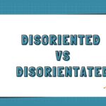 Disoriented vs Disorientated