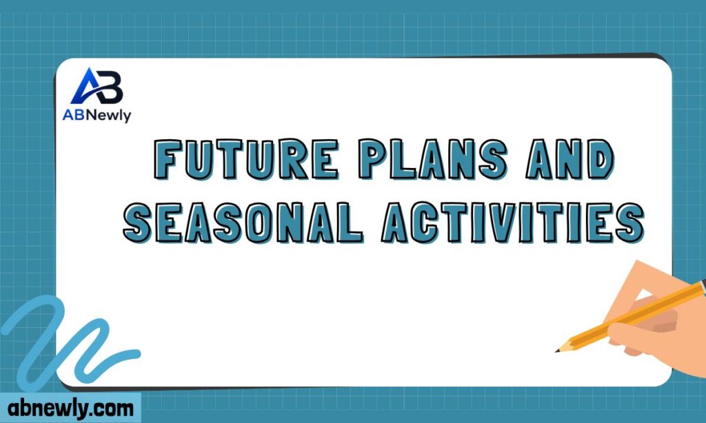 Future Plans and Seasonal Activities