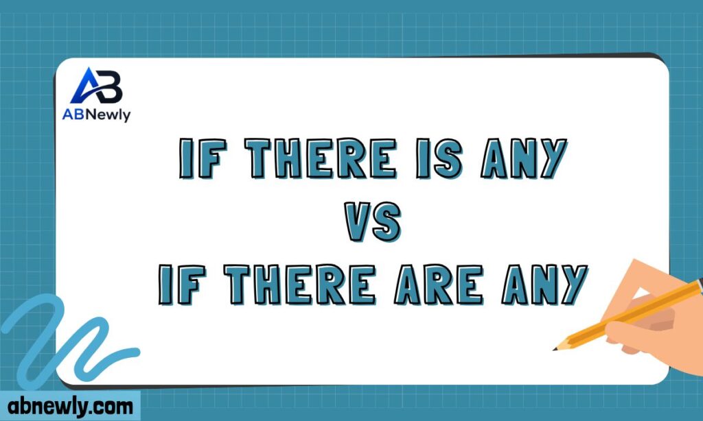 If There Is Any vs If There Are Any