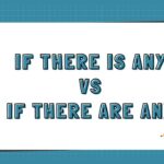 If There Is Any vs If There Are Any