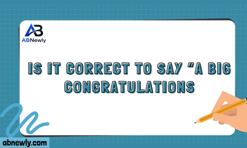 Is It Correct to Say A Big Congratulations