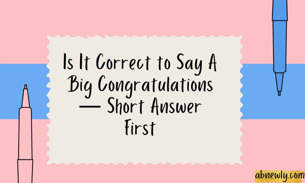 Is It Correct to Say A Big Congratulations — Short Answer First
