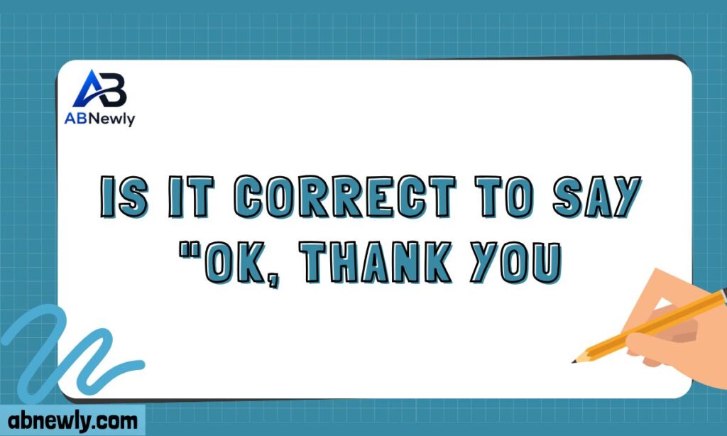 Is It Correct to Say OK, Thank You