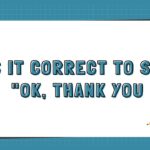 Is It Correct to Say OK, Thank You
