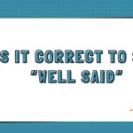 Is It Correct to Say Well Said