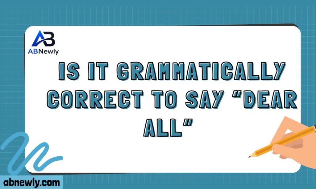 Is It Grammatically Correct to Say “Dear All”