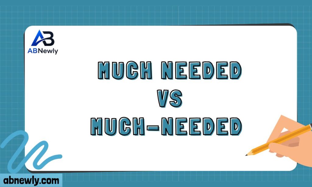 Much Needed vs Much-Needed