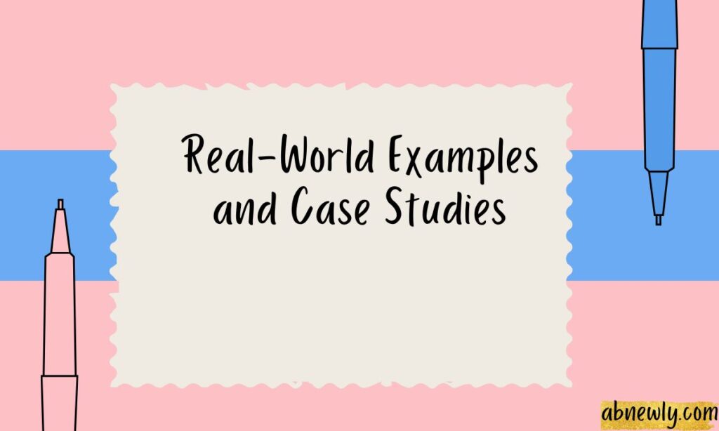 Real-World Examples and Case Studies