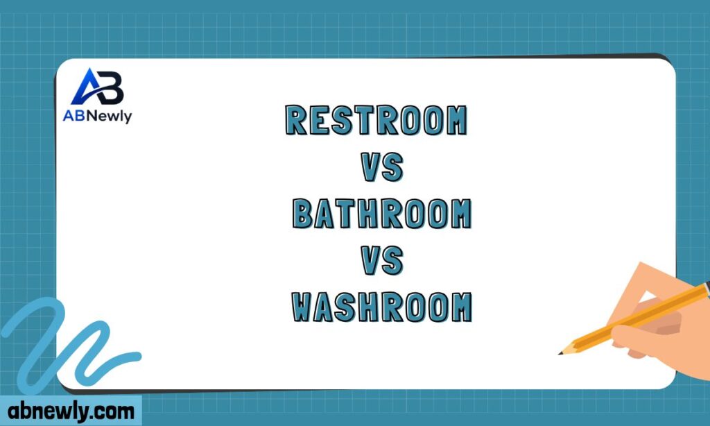Restroom vs Bathroom vs Washroom
