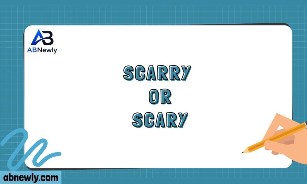 Scarry or Scary