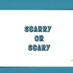 Scarry or Scary