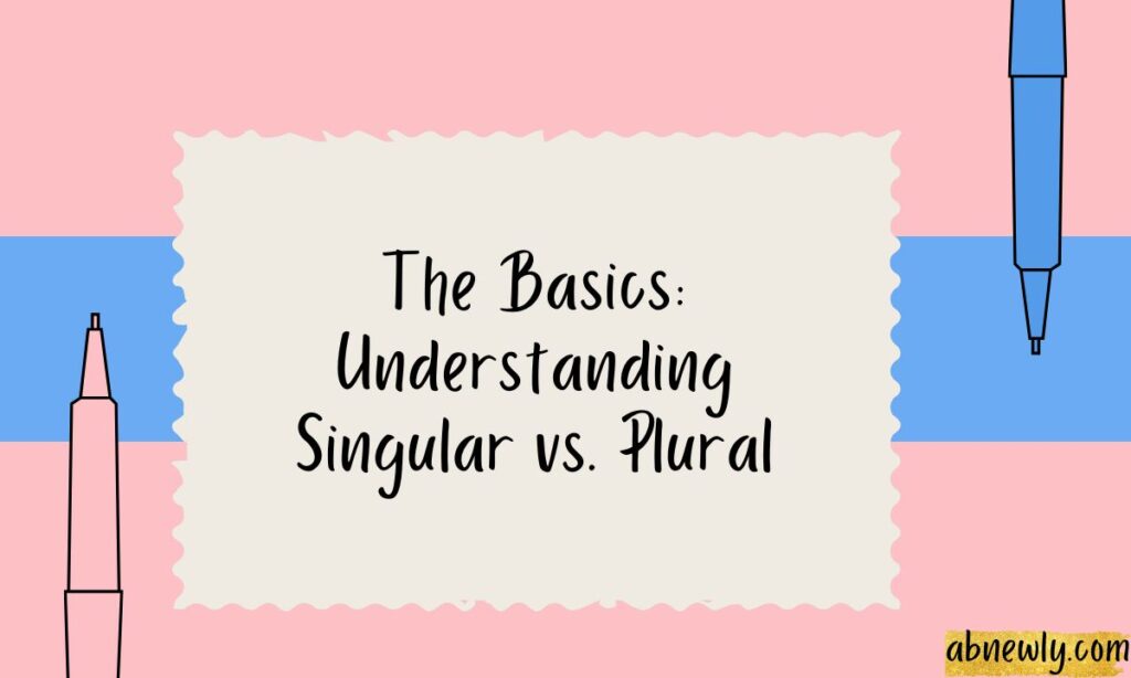 The Basics Understanding Singular vs Plural