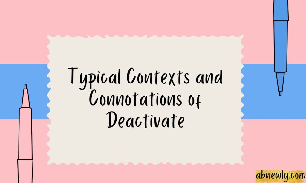 Typical Contexts and Connotations of Deactivate