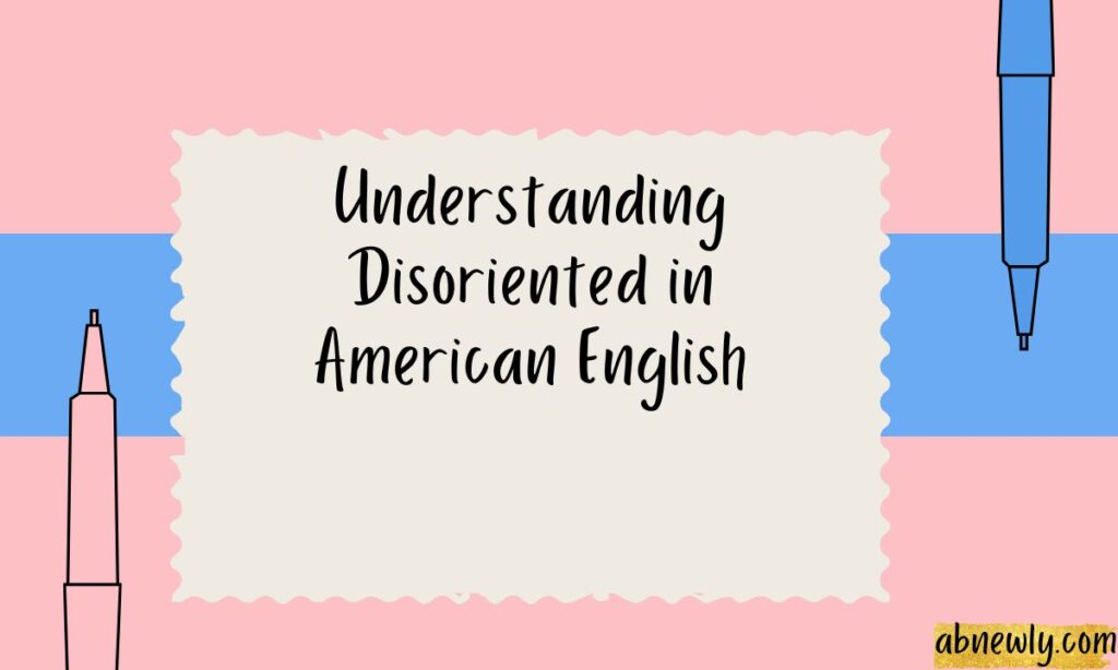 Understanding Disoriented in American English