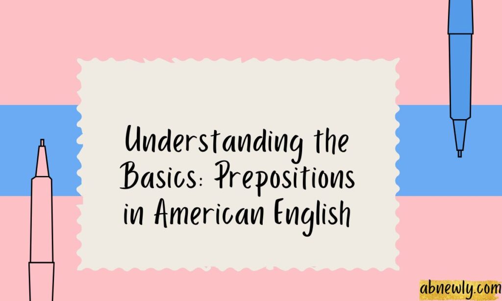 Understanding the Basics Prepositions in American English