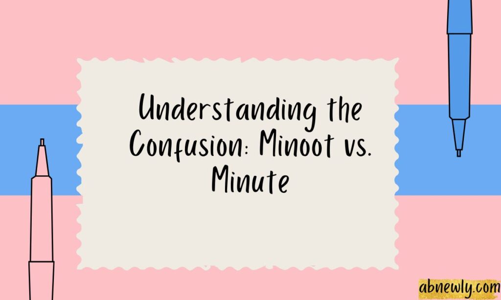 Understanding the Confusion Minoot vs. Minute