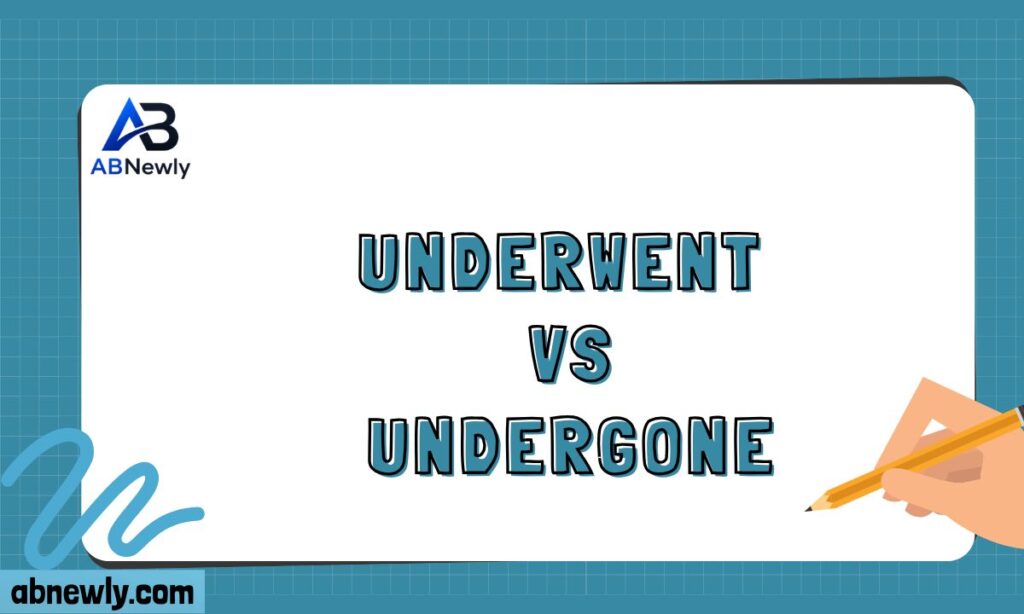 Underwent vs Undergone
