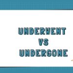 Underwent vs Undergone