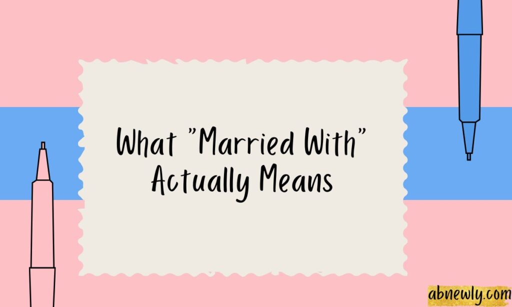 What Married With Actually Means