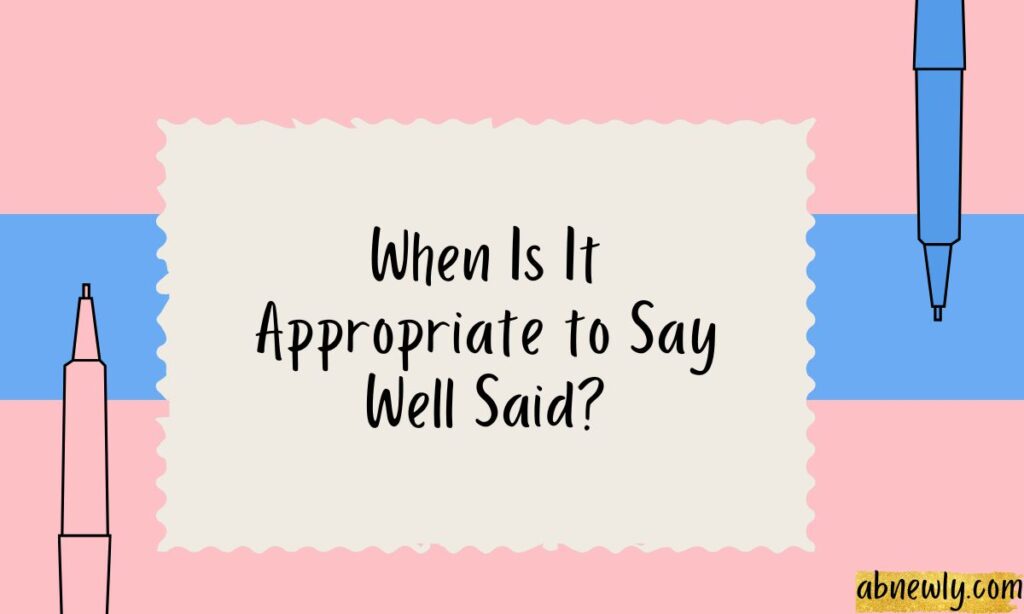 When Is It Appropriate to Say Well Said