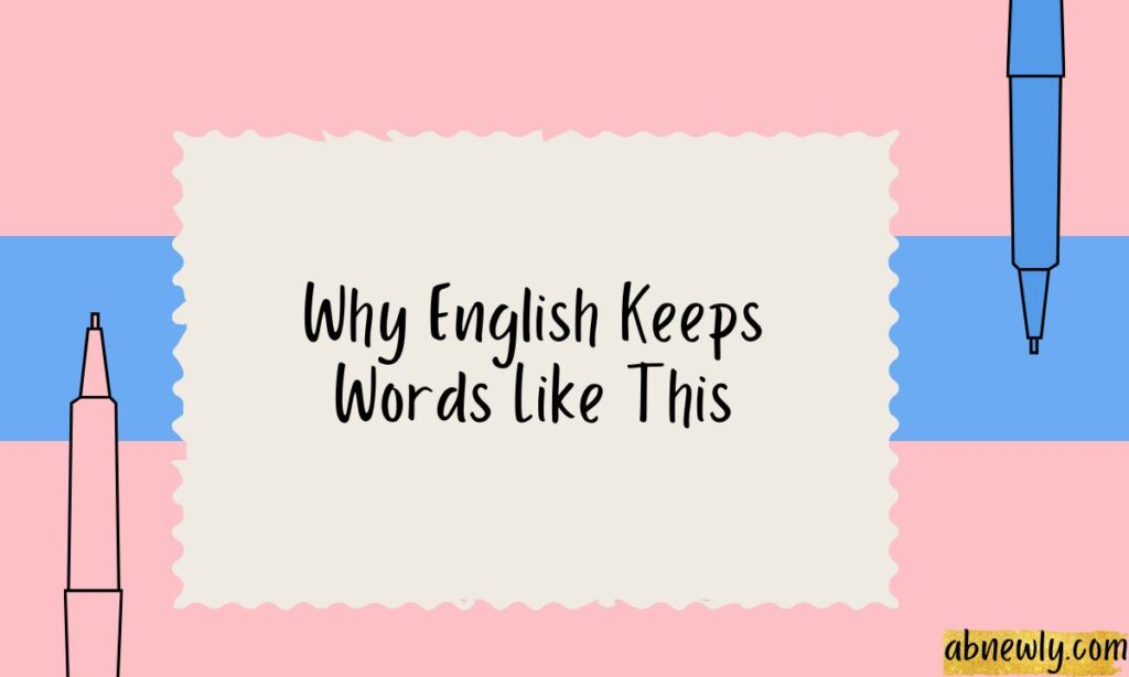 Why English Keeps Words Like This