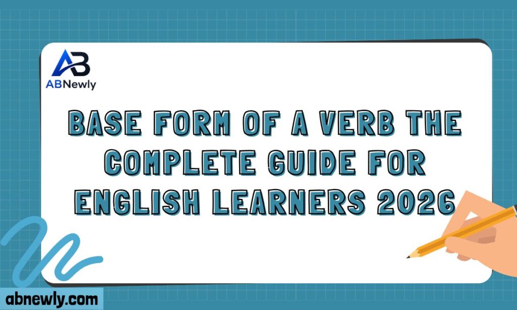Base Form of a Verb The Complete Guide for English Learners 2026