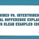 Entwined vs. Intertwined The Real Difference Explained With Clear Examples (2026)