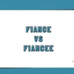 Fiance vs Fiancee
