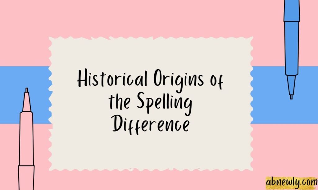 Historical Origins of the Spelling Difference