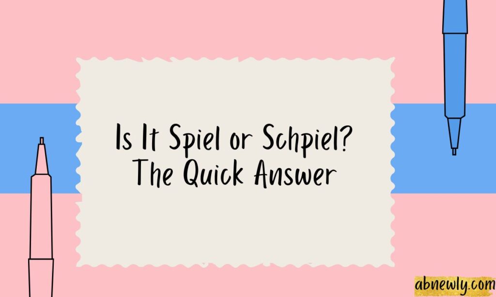 Is It Spiel or Schpiel The Quick Answer