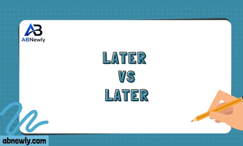 Later vs Later