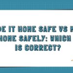 Made It Home Safe vs Made It Home Safely Which One Is Correct