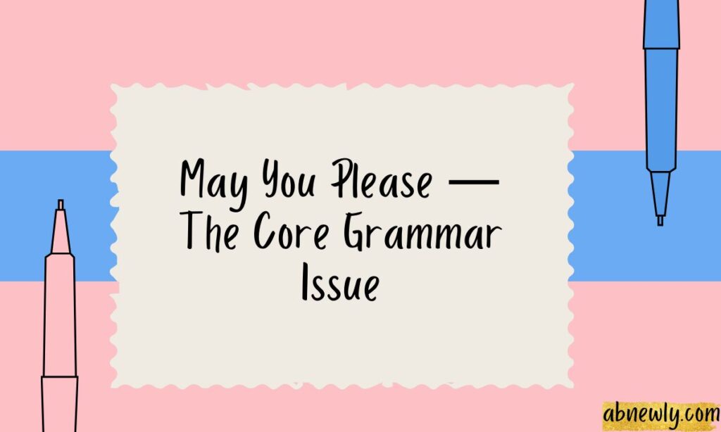May You Please — The Core Grammar Issue