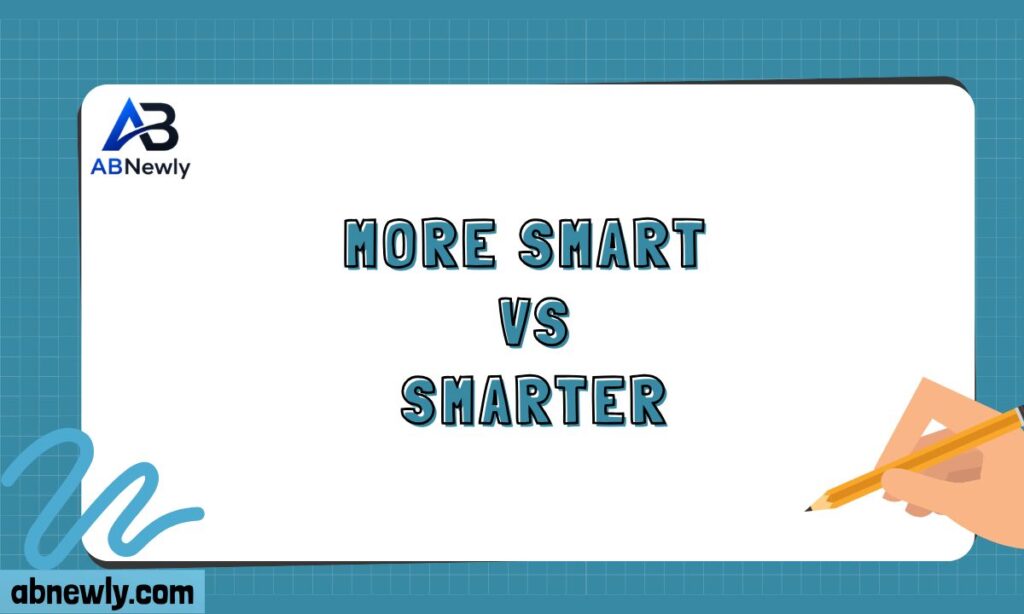 More Smart vs Smarter