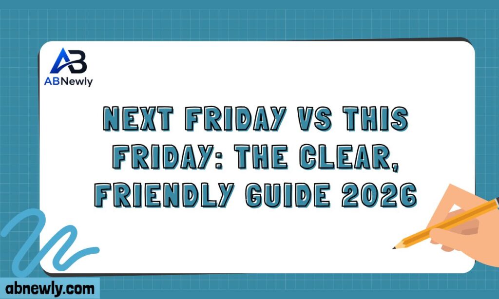 Next Friday vs This Friday The Clear, Friendly Guide 2026