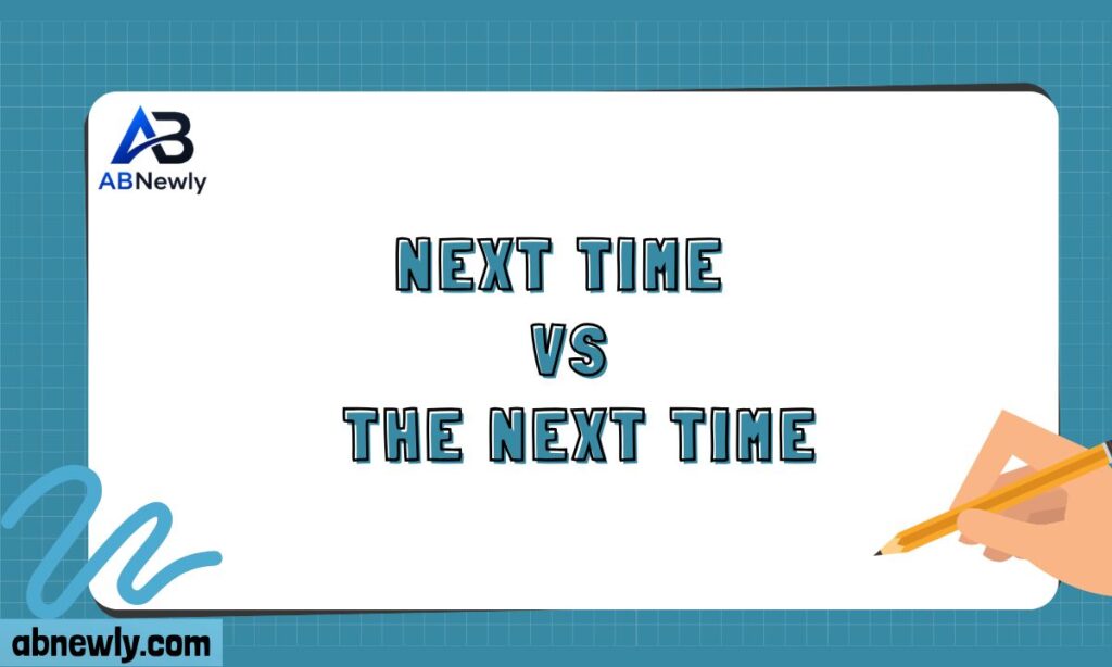 Next Time vs The Next Time