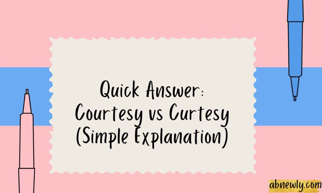 Quick Answer Courtesy vs Curtesy (Simple Explanation)