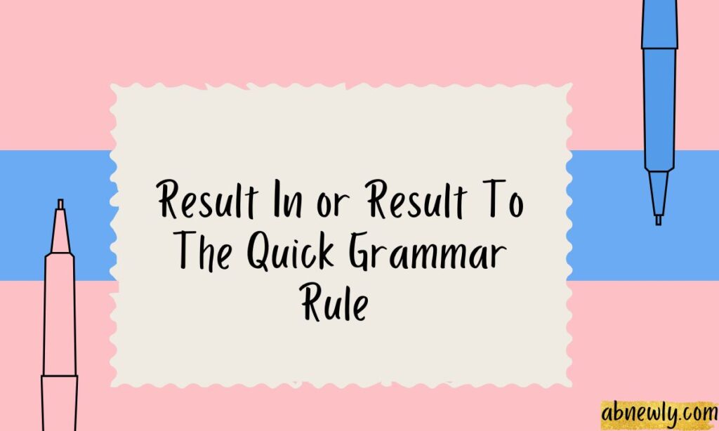 Result In or ResuResult In or Result To Correct Usage, and Common Mistakes Explained 2026lt To  The Quick Grammar Rule