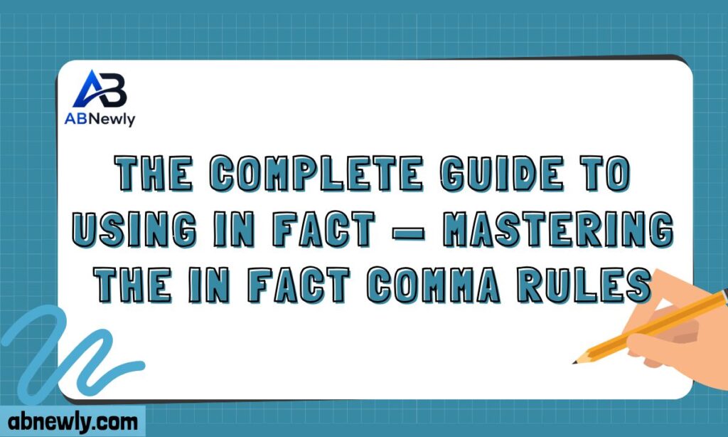 The Complete Guide to Using In Fact — Mastering the In Fact Comma Rules