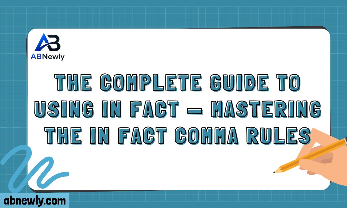 The Complete Guide to Using In Fact — Mastering the In Fact Comma Rules