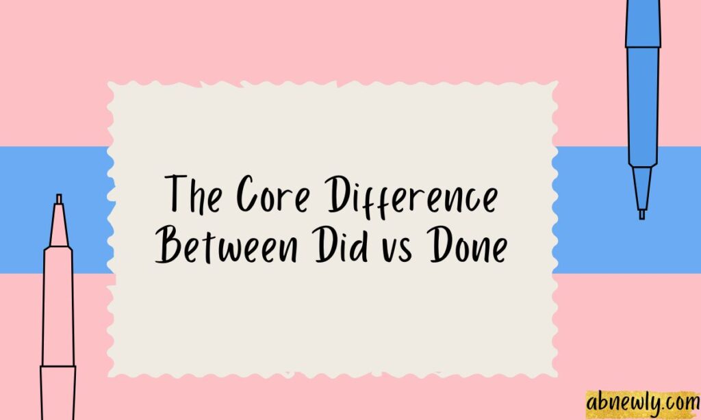 The Core Difference Between Did vs Done