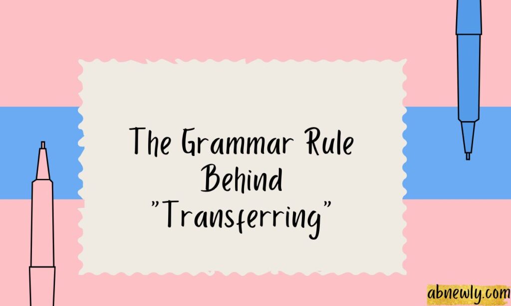 The Grammar Rule Behind Transferring