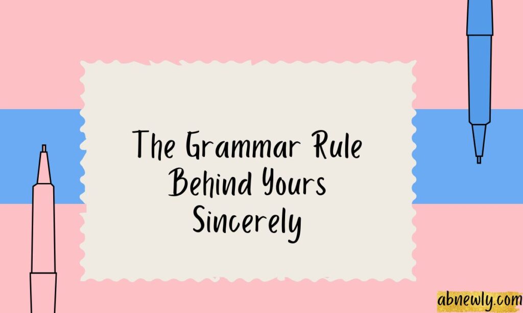 The Grammar Rule Behind Yours Sincerely