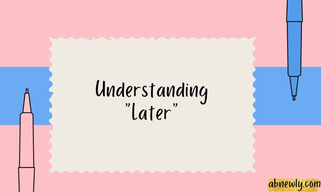 Understanding Later
