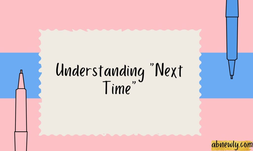 Understanding Next Time