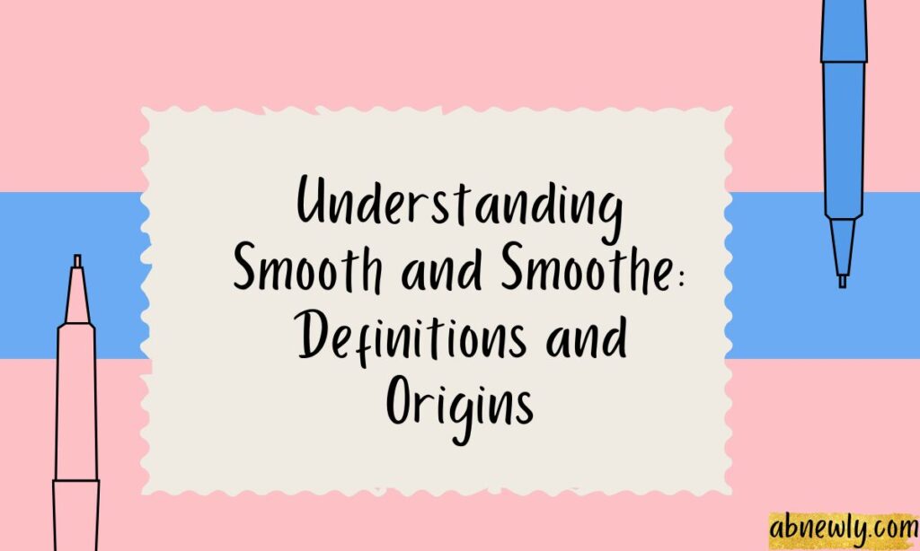 Understanding Smooth and Smoothe Definitions and Origins