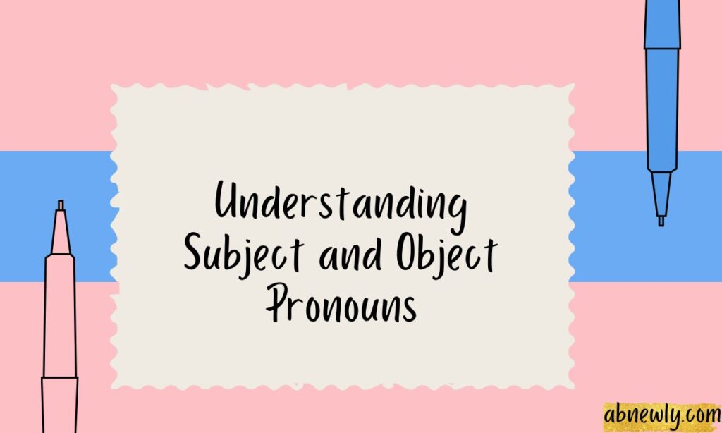 Understanding Subject and Object Pronouns