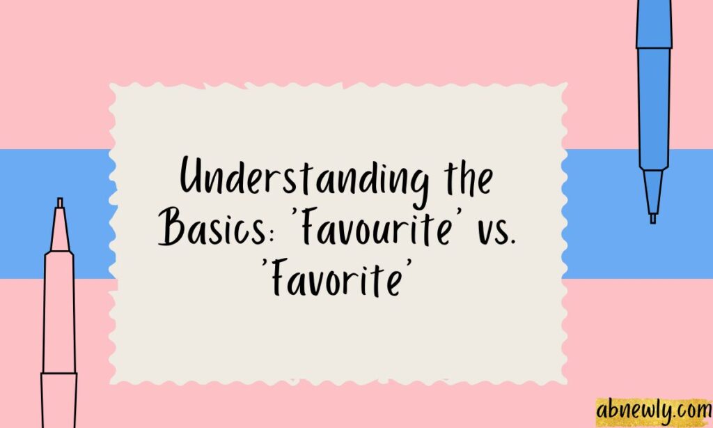 Understanding the Basics Favourite vs. Favorite