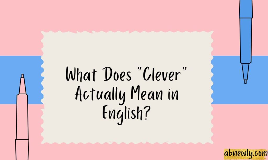 What Does Clever Actually Mean in English