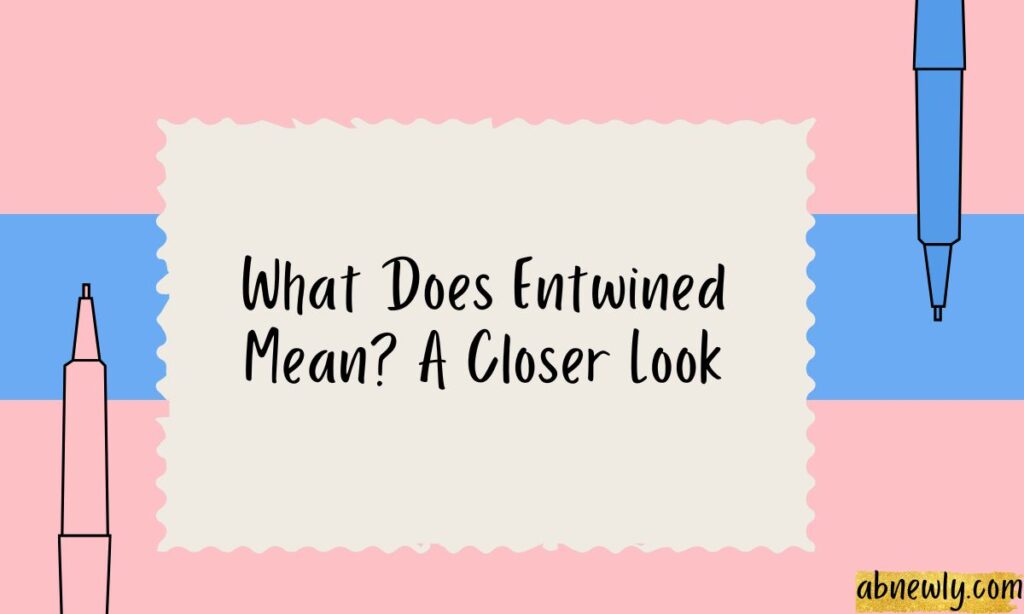 What Does Entwined Mean A Closer Look